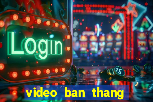 video ban thang cup c2