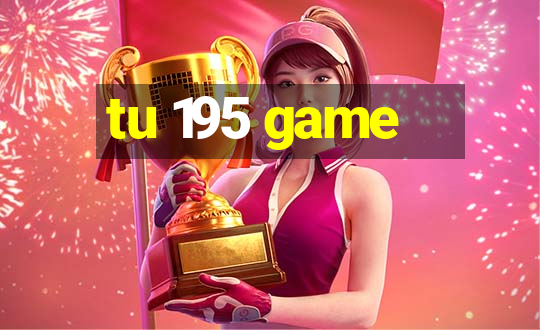 tu 195 game