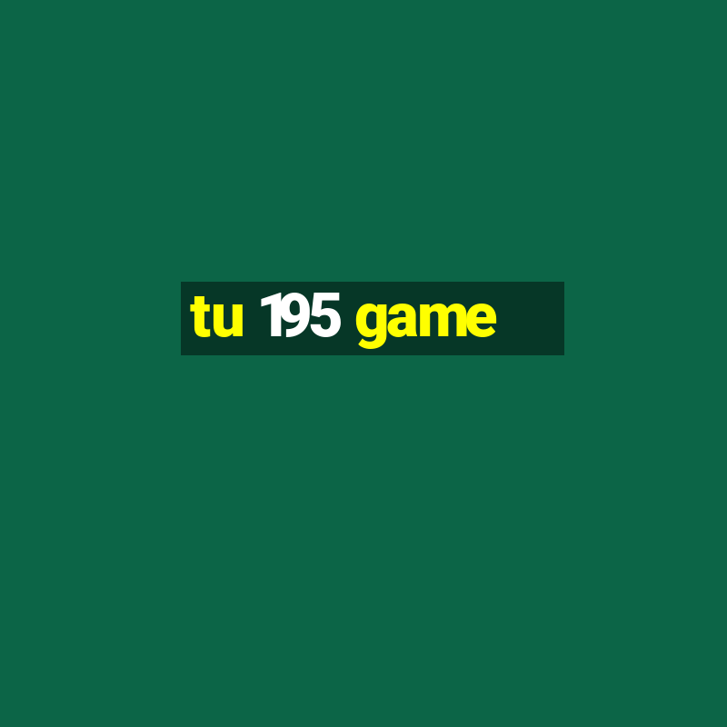 tu 195 game