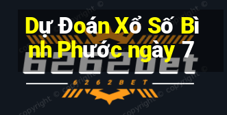 Dự Đoán Xổ Số Bình Phước ngày 7