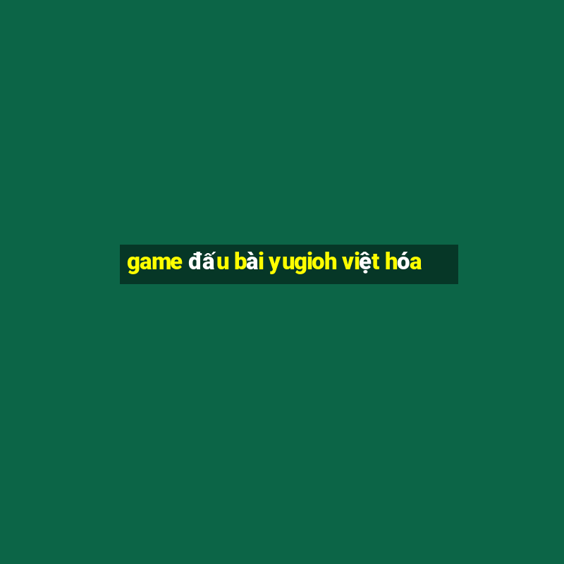 game đấu bài yugioh việt hóa