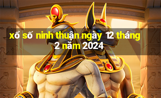 xổ số ninh thuận ngày 12 tháng 2 năm 2024