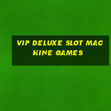 vip deluxe slot machine games