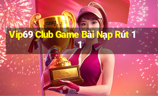 Vip69 Club Game Bài Nạp Rút 1 1