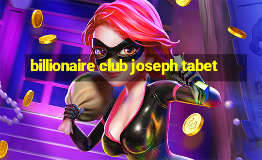 billionaire club joseph tabet