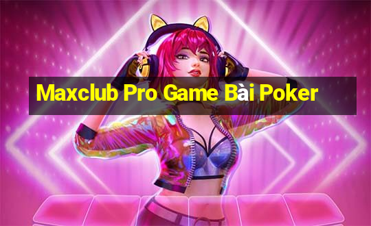 Maxclub Pro Game Bài Poker