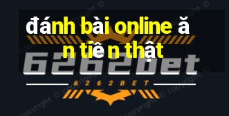 đánh bài online ăn tiền thật