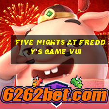 five nights at freddy's game vui