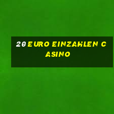 20 euro einzahlen casino