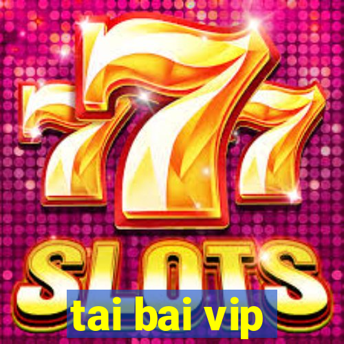 tai bai vip