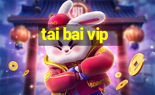 tai bai vip