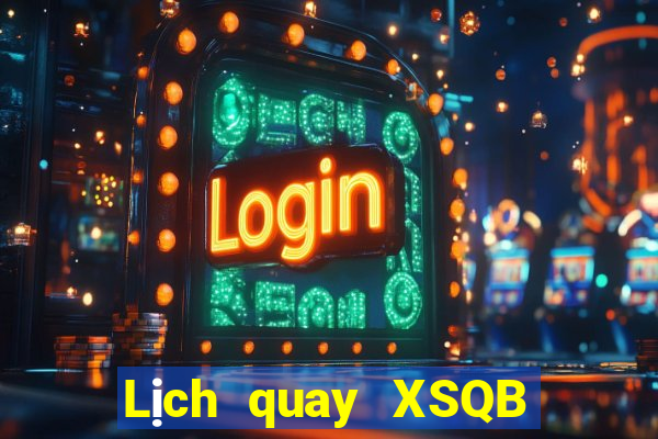 Lịch quay XSQB Thứ 4