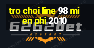 tro choi line 98 mien phi 2010