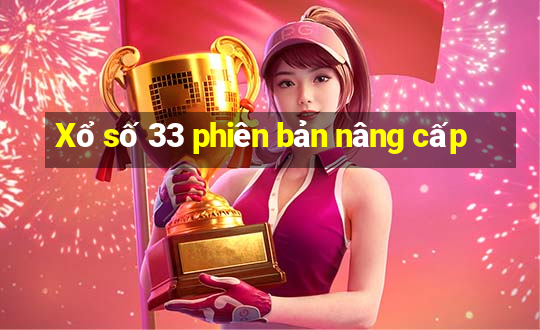 Xổ số 33 phiên bản nâng cấp