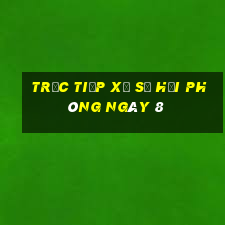 Trực tiếp Xổ Số hải phòng ngày 8