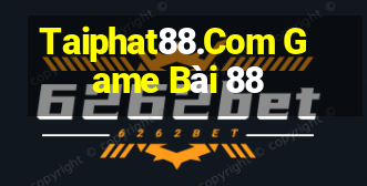 Taiphat88.Com Game Bài 88