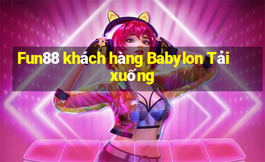 Fun88 khách hàng Babylon Tải xuống