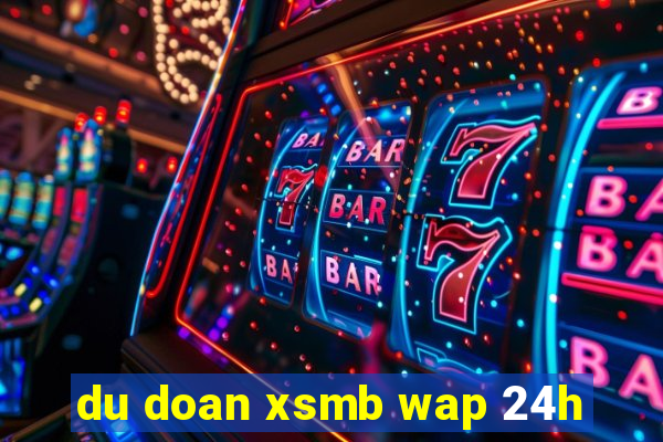 du doan xsmb wap 24h