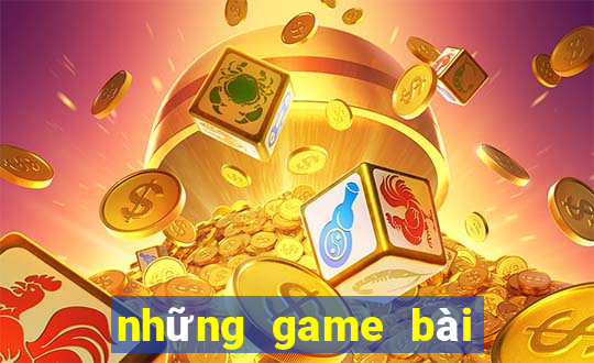 những game bài đổi tiền thật