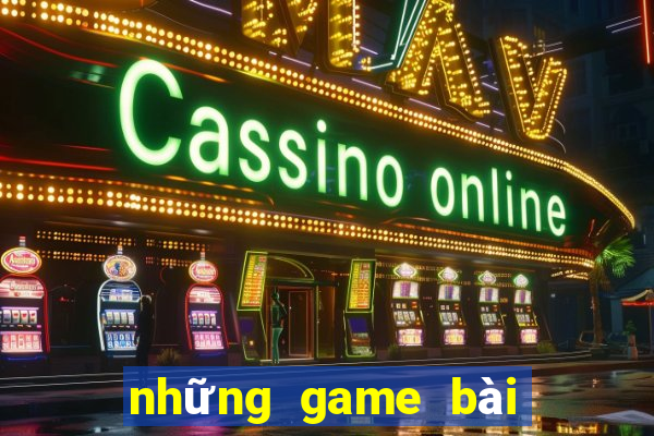 những game bài đổi tiền thật