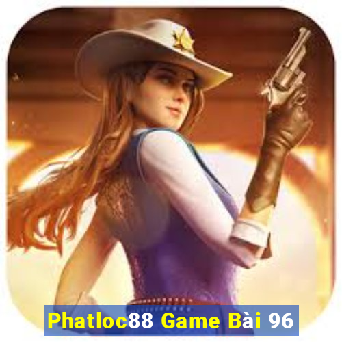 Phatloc88 Game Bài 96