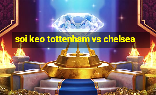 soi keo tottenham vs chelsea