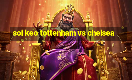 soi keo tottenham vs chelsea