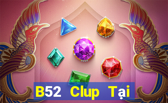 B52 Clup Tại Game Bài Đổi Thưởng