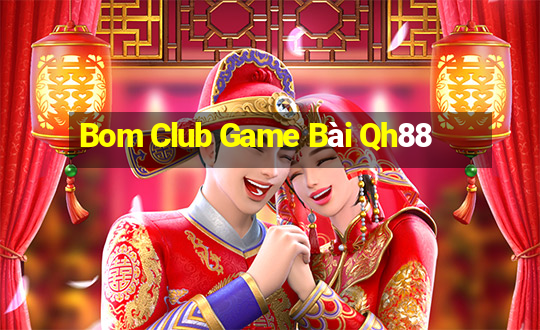 Bom Club Game Bài Qh88