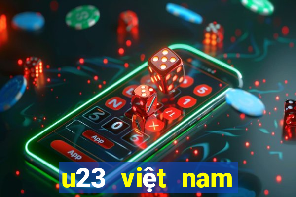 u23 việt nam hôm nay