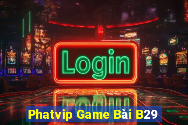 Phatvip Game Bài B29