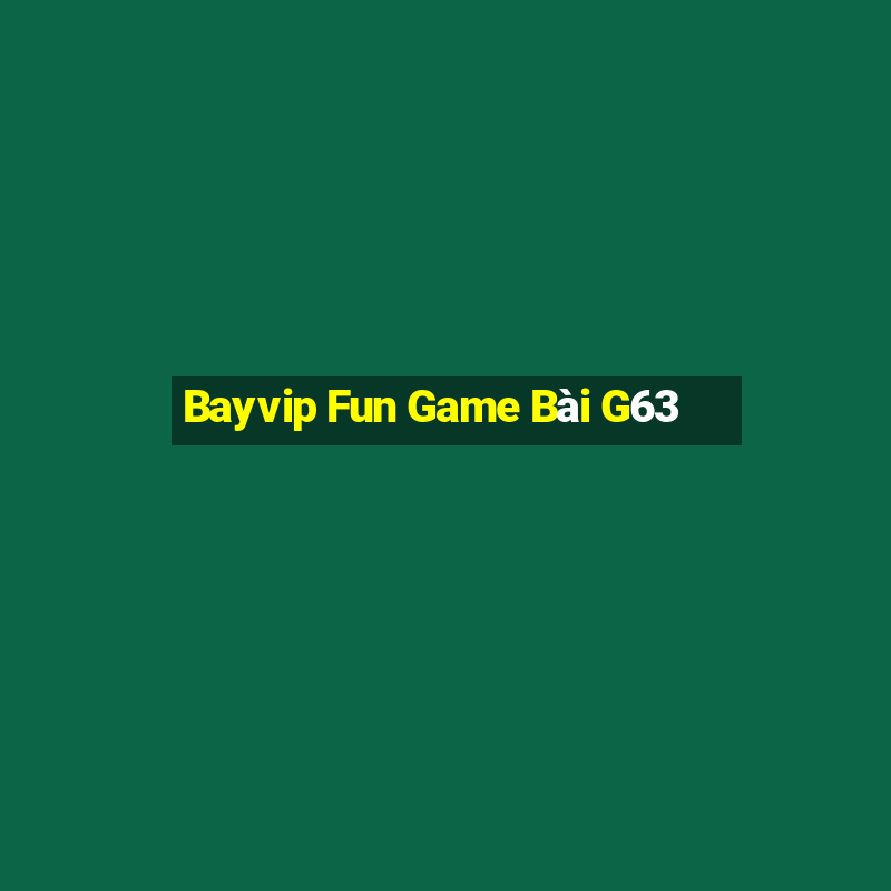 Bayvip Fun Game Bài G63