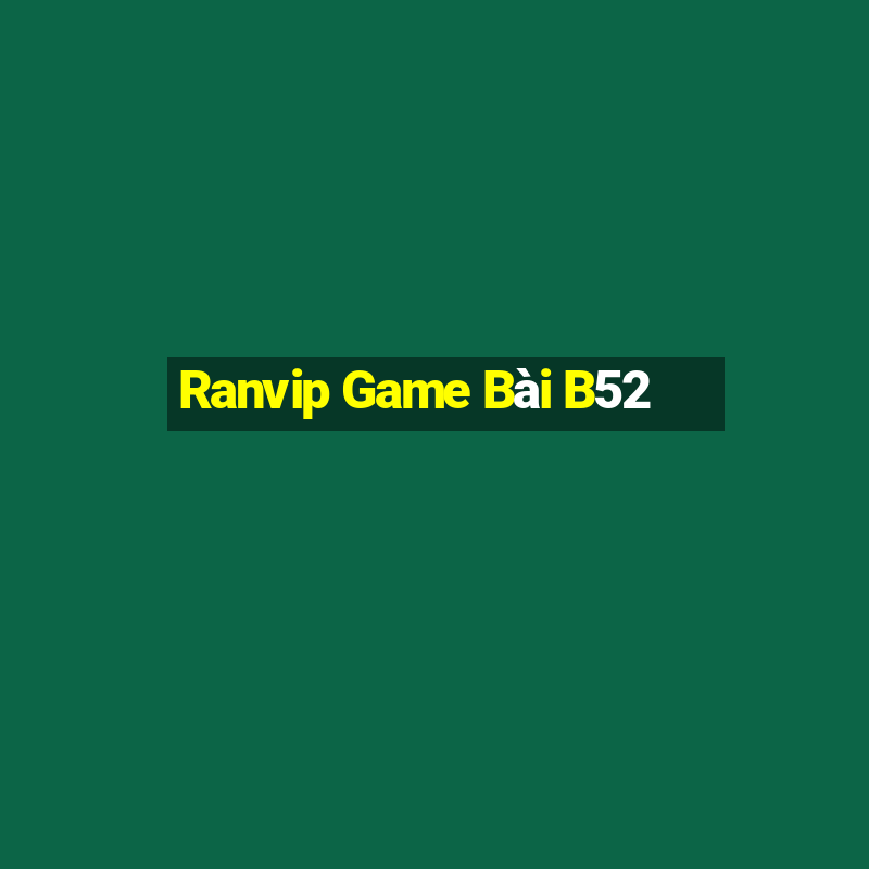 Ranvip Game Bài B52