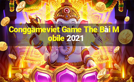 Conggameviet Game The Bài Mobile 2021