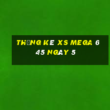 Thống kê XS Mega 6 45 ngày 5