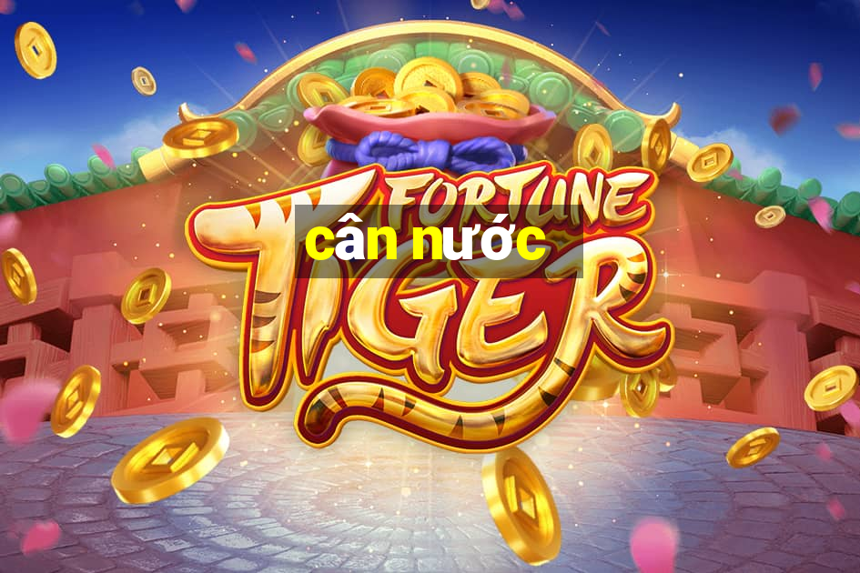 cân nước