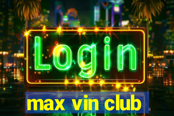 max vin club