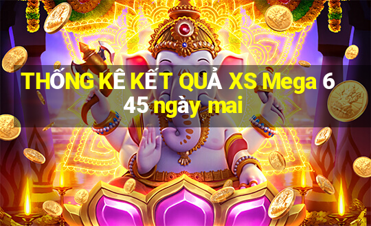 THỐNG KÊ KẾT QUẢ XS Mega 6 45 ngày mai