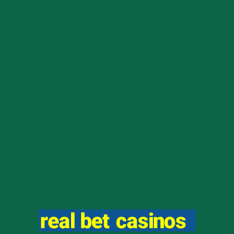 real bet casinos