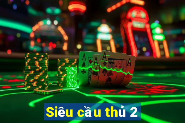 Siêu cầu thủ 2