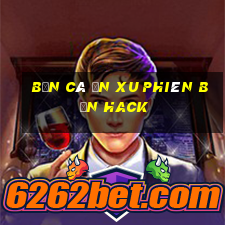 bắn cá ăn xu phiên bản hack