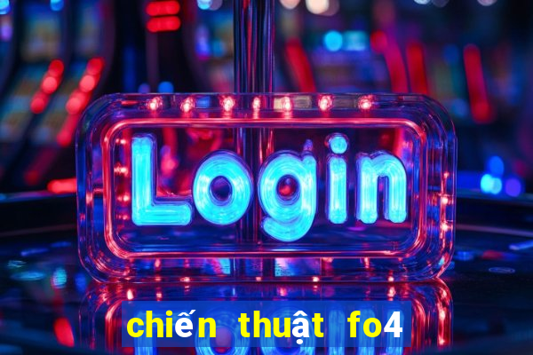 chiến thuật fo4 mới nhất