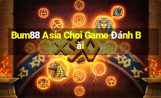 Bum88 Asia Choi Game Đánh Bài