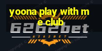 yoona play with me club