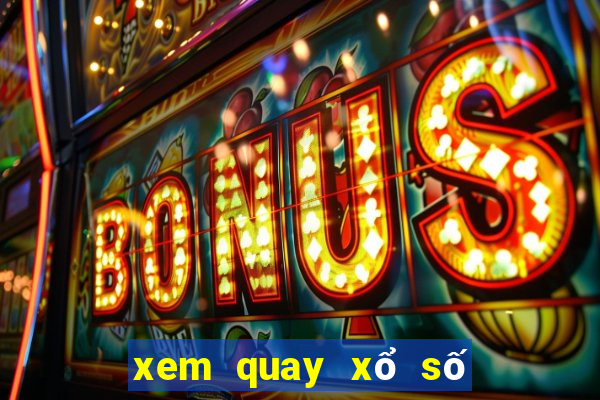 xem quay xổ số miền bắc