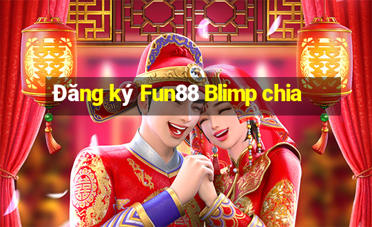 Đăng ký Fun88 Blimp chia