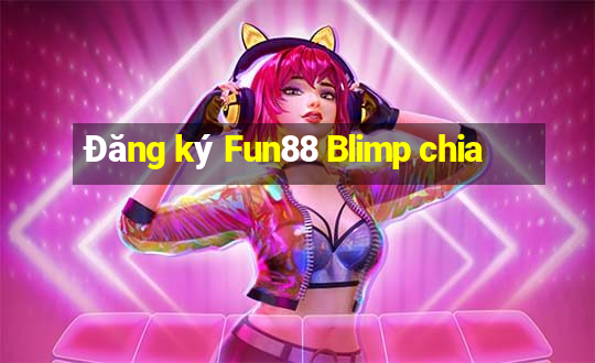 Đăng ký Fun88 Blimp chia