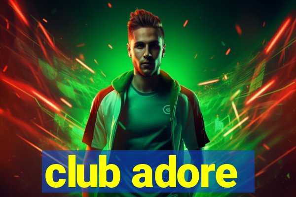 club adore