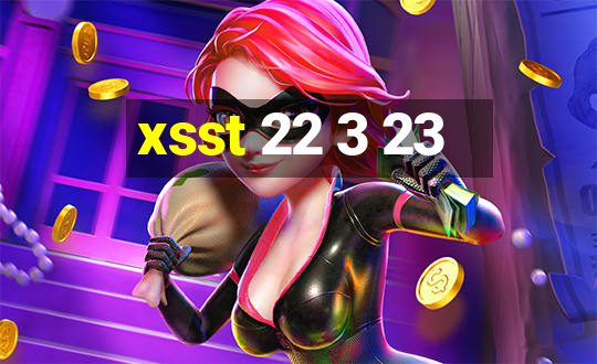 xsst 22 3 23