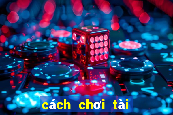 cách chơi tài xỉu nổ hũ